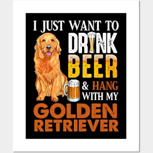 I Just Want To Drink Beer And Hang With My Golden Retriever Posters and Art